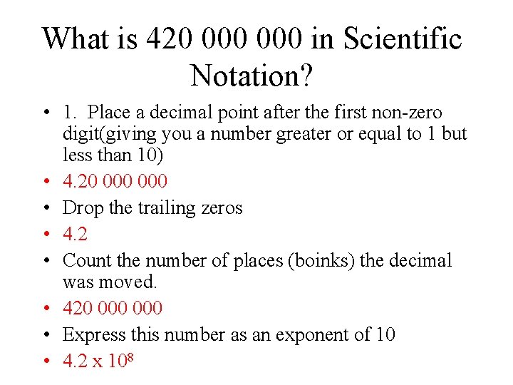 What is 420 000 in Scientific Notation? • 1. Place a decimal point after