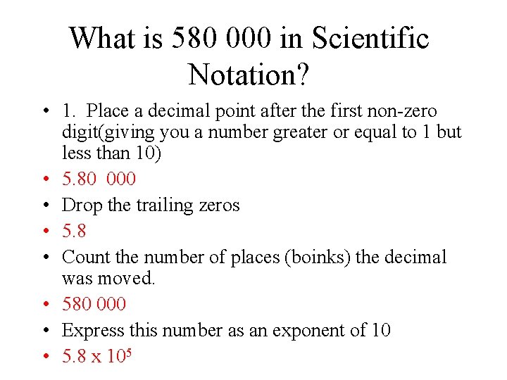 What is 580 000 in Scientific Notation? • 1. Place a decimal point after