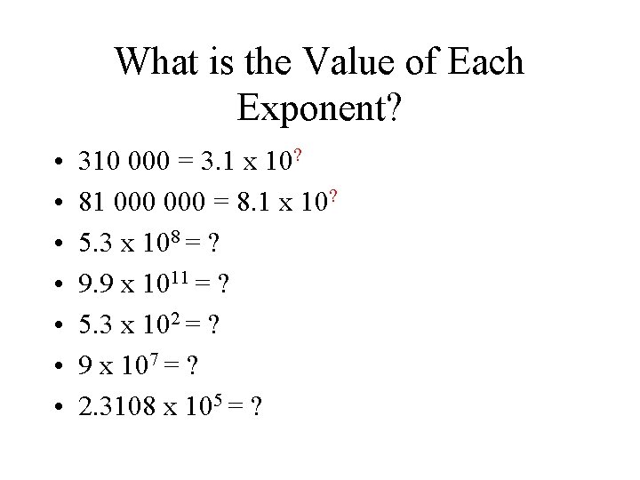 What is the Value of Each Exponent? • • 310 000 = 3. 1