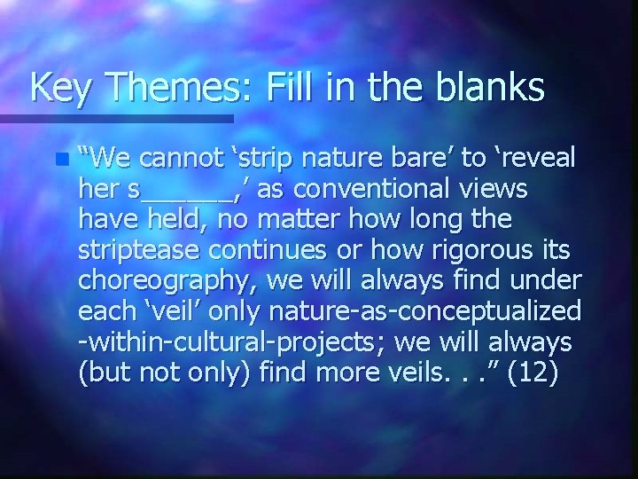 Key Themes: Fill in the blanks n “We cannot ‘strip nature bare’ to ‘reveal Key Themes: Fill in the blanks n “We cannot ‘strip nature bare’ to ‘reveal