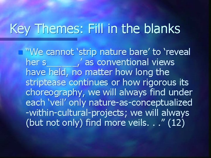 Key Themes: Fill in the blanks n “We cannot ‘strip nature bare’ to ‘reveal