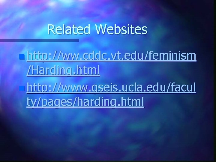 Related Websites n http: //ww. cddc. vt. edu/feminism /Harding. html n http: //www. gseis.