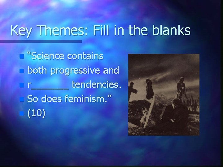 Key Themes: Fill in the blanks “Science contains n both progressive and n r_______