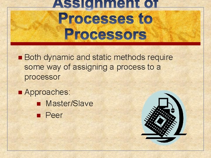 n Both dynamic and static methods require some way of assigning a process to