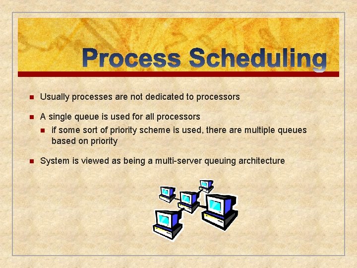 n Usually processes are not dedicated to processors n A single queue is used