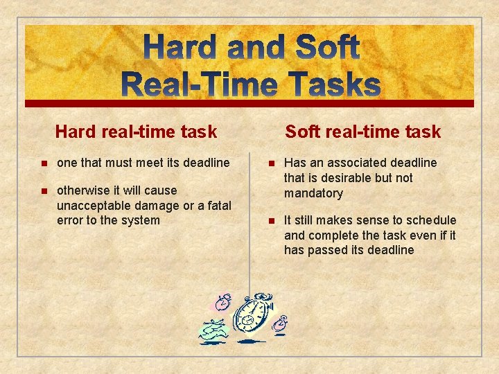 Hard real-time task Soft real-time task n one that must meet its deadline n