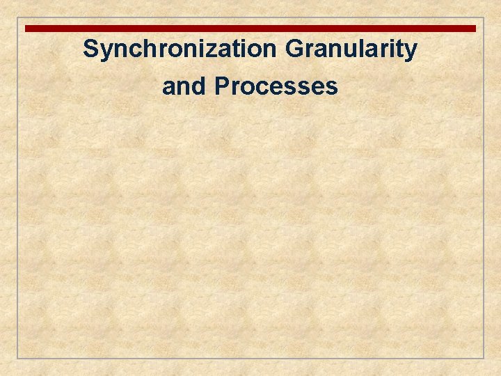 Synchronization Granularity and Processes 