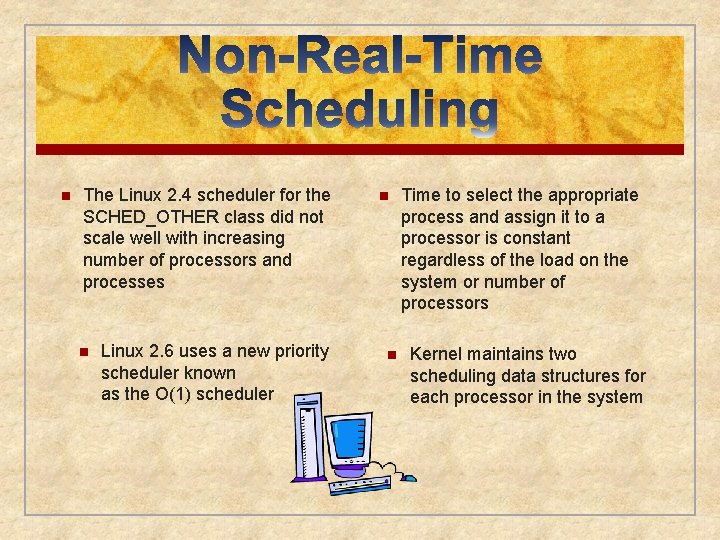n The Linux 2. 4 scheduler for the SCHED_OTHER class did not scale well