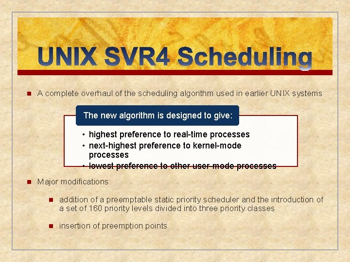 n A complete overhaul of the scheduling algorithm used in earlier UNIX systems The