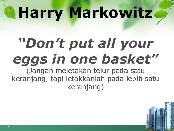 Harry Markowitz “Don’t put all your eggs in one basket” (Jangan meletakan telur pada