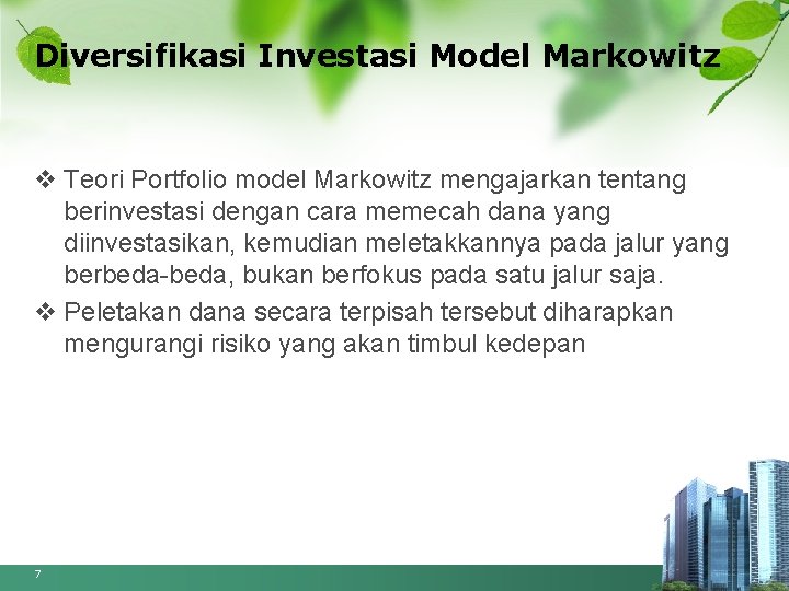 Diversifikasi Investasi Model Markowitz v Teori Portfolio model Markowitz mengajarkan tentang berinvestasi dengan cara
