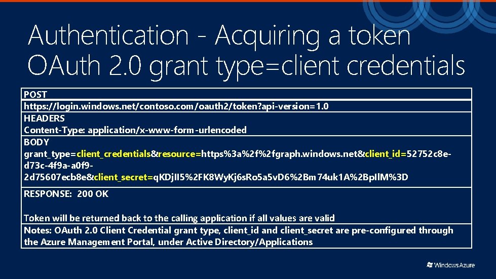 Authentication - Acquiring a token OAuth 2. 0 grant type=client credentials POST https: //login.