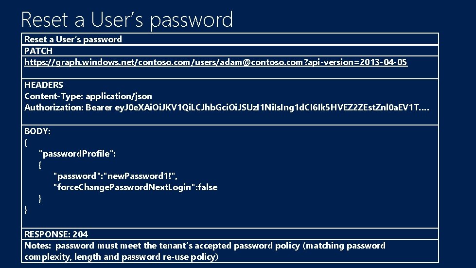Reset a User’s password PATCH https: //graph. windows. net/contoso. com/users/adam@contoso. com? api-version=2013 -04 -05