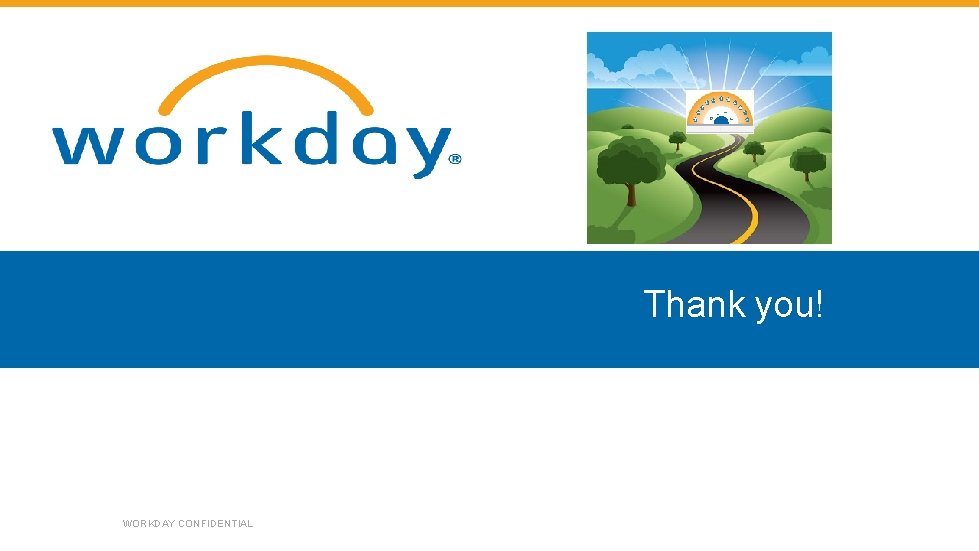 Thank you! WORKDAY CONFIDENTIAL 