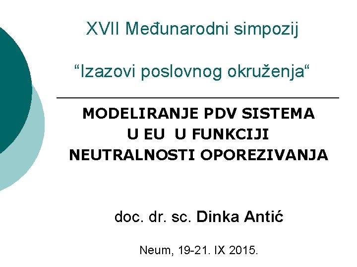 XVII Međunarodni simpozij “Izazovi poslovnog okruženja“ MODELIRANJE PDV SISTEMA U EU U FUNKCIJI NEUTRALNOSTI