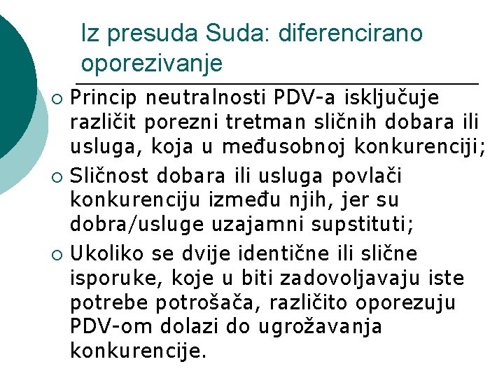 Iz presuda Suda: diferencirano oporezivanje Princip neutralnosti PDV-a isključuje različit porezni tretman sličnih dobara