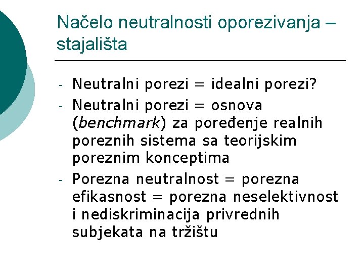 Načelo neutralnosti oporezivanja – stajališta - - Neutralni porezi = idealni porezi? Neutralni porezi