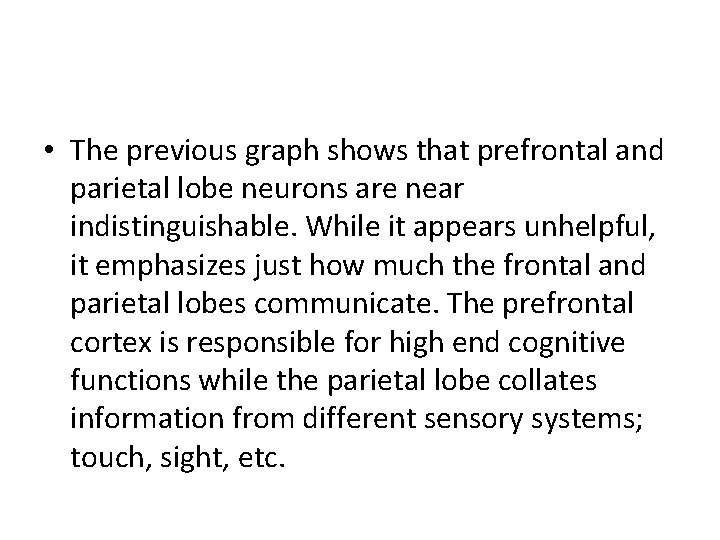  • The previous graph shows that prefrontal and parietal lobe neurons are near