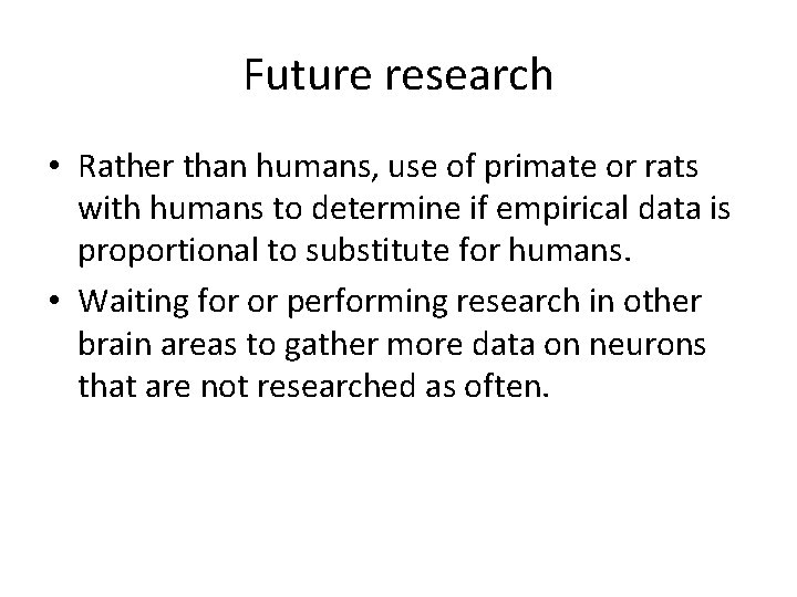 Future research • Rather than humans, use of primate or rats with humans to