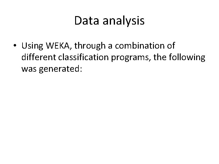 Data analysis • Using WEKA, through a combination of different classification programs, the following