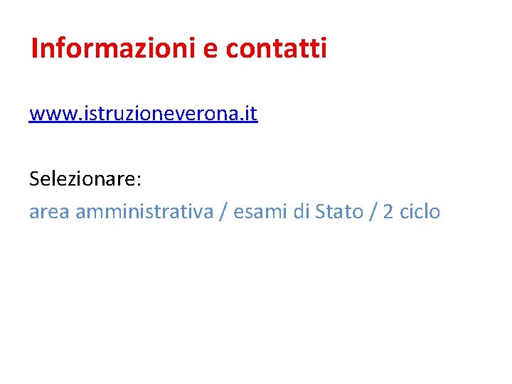 Informazioni e contatti www. istruzioneverona. it Selezionare: area amministrativa / esami di Stato /
