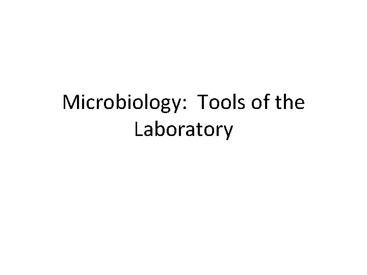 Microbiology: Tools of the Laboratory 