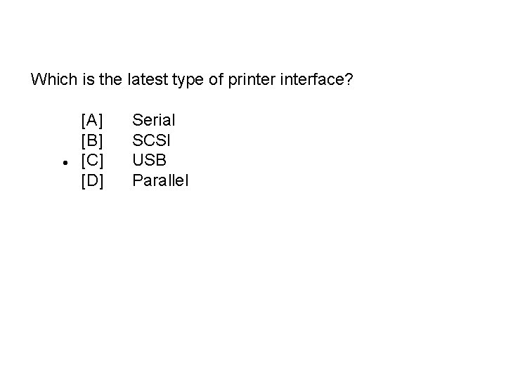 Which is the latest type of printerface? [A] [B] • [C] [D] Serial SCSI