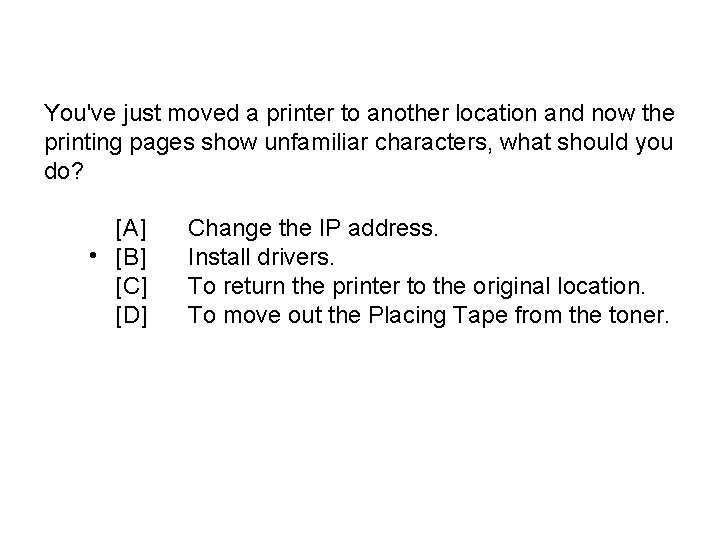 You've just moved a printer to another location and now the printing pages show