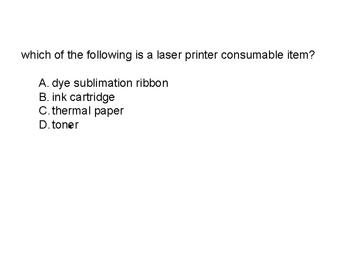 which of the following is a laser printer consumable item? A. dye sublimation ribbon