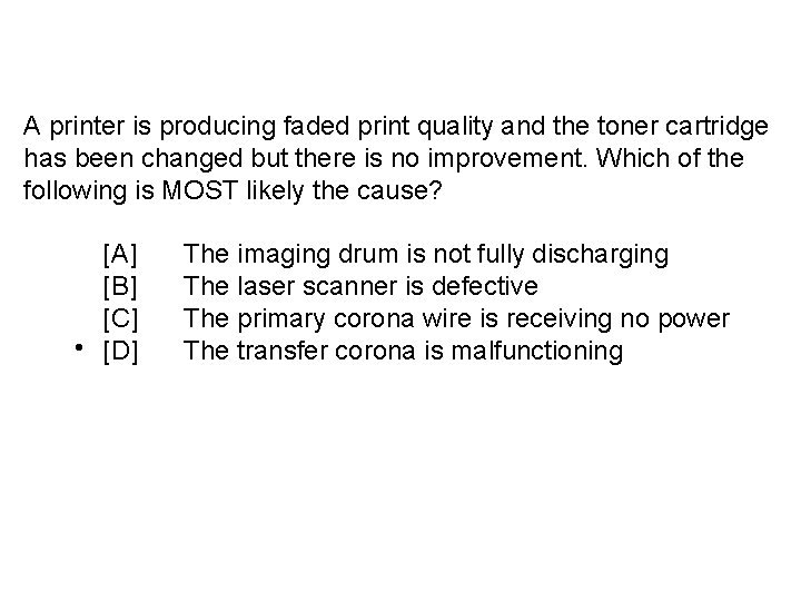 A printer is producing faded print quality and the toner cartridge has been changed
