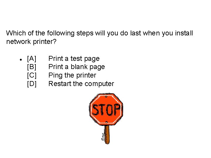 Which of the following steps will you do last when you install network printer?