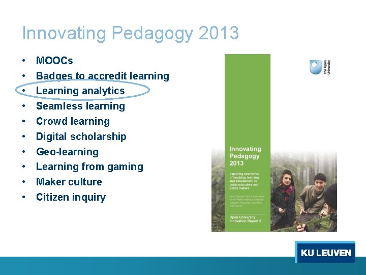 Innovating Pedagogy 2013 • • • MOOCs Badges to accredit learning Learning analytics Seamless