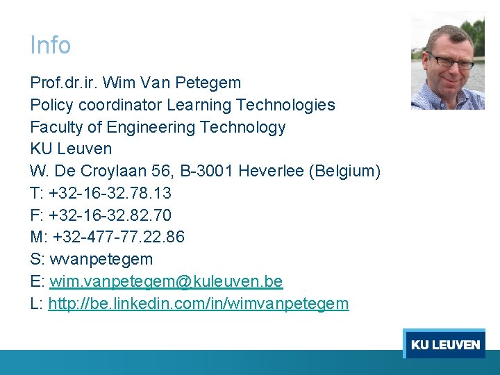 Info Prof. dr. ir. Wim Van Petegem Policy coordinator Learning Technologies Faculty of Engineering