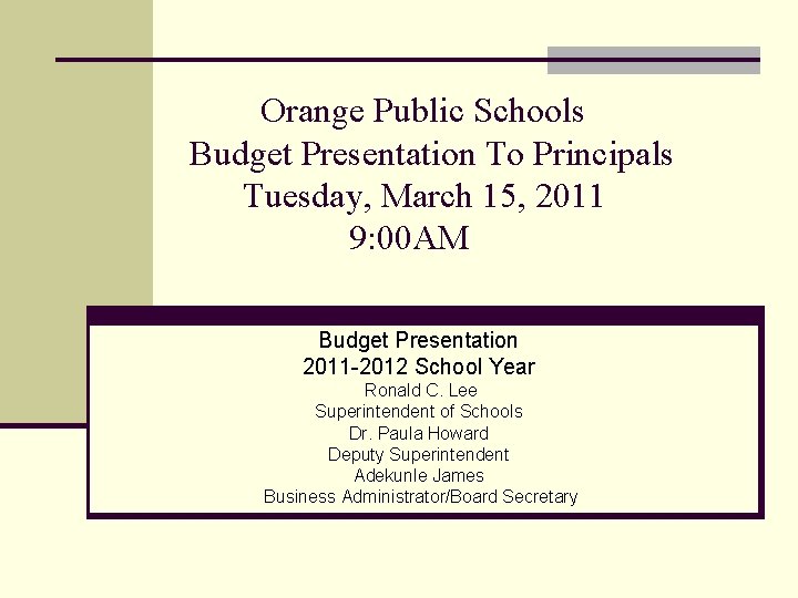 Orange Public Schools Budget Presentation To Principals Tuesday, March 15, 2011 9: 00 AM