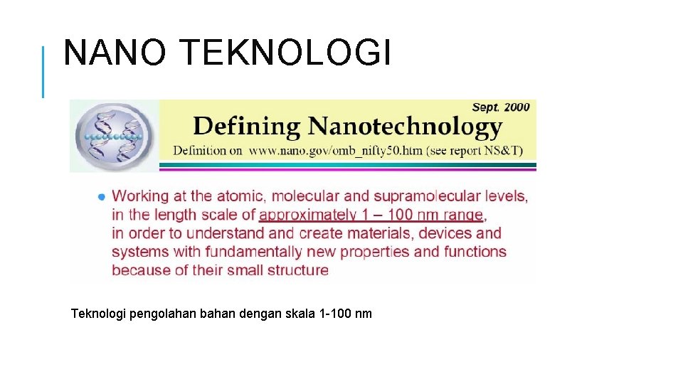 NANO TEKNOLOGI Teknologi pengolahan bahan dengan skala 1 -100 nm 