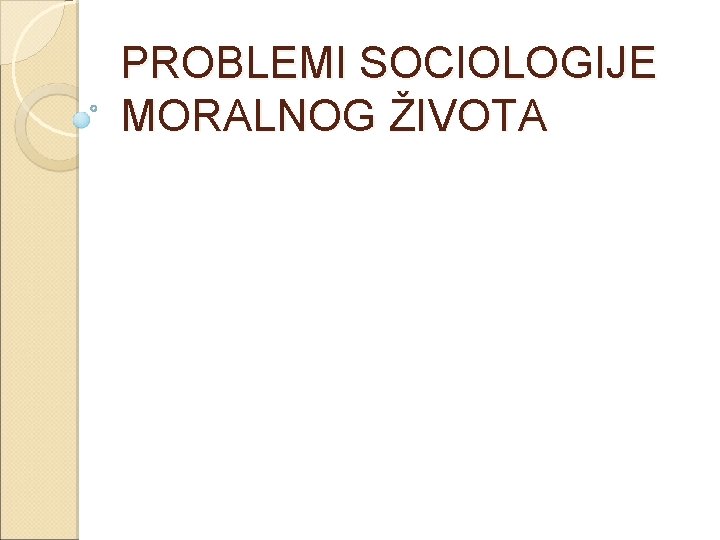 PROBLEMI SOCIOLOGIJE MORALNOG ŽIVOTA 