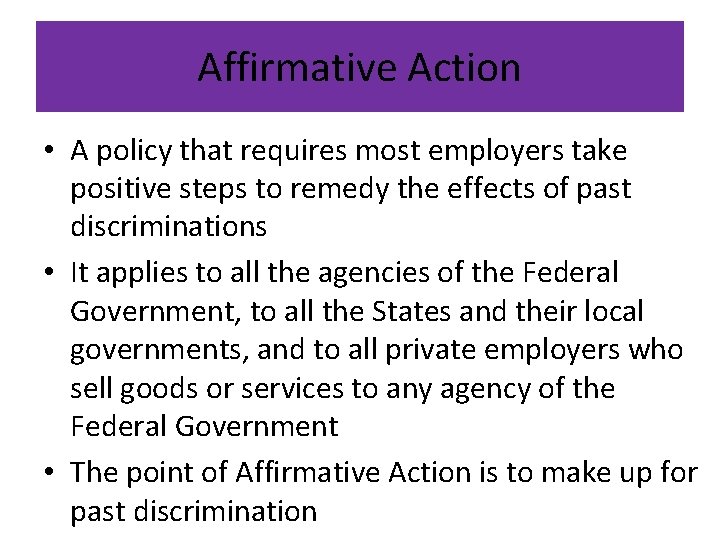 Affirmative Action • A policy that requires most employers take positive steps to remedy Affirmative Action • A policy that requires most employers take positive steps to remedy