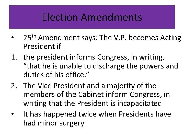 Election Amendments 25 th Amendment says: The V. P. becomes Acting President if 1. Election Amendments 25 th Amendment says: The V. P. becomes Acting President if 1.