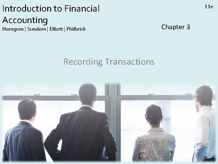 Introduction to Financial Accounting Horngren | Sundem | Elliott | Philbrick Recording Transactions 11