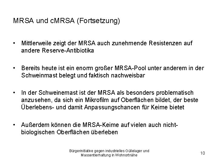 MRSA und c. MRSA (Fortsetzung) • Mittlerweile zeigt der MRSA auch zunehmende Resistenzen auf