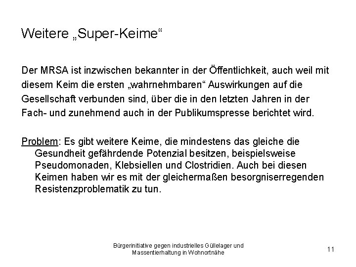 Weitere „Super-Keime“ Der MRSA ist inzwischen bekannter in der Öffentlichkeit, auch weil mit diesem