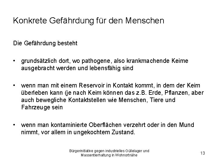 Konkrete Gefährdung für den Menschen Die Gefährdung besteht • grundsätzlich dort, wo pathogene, also