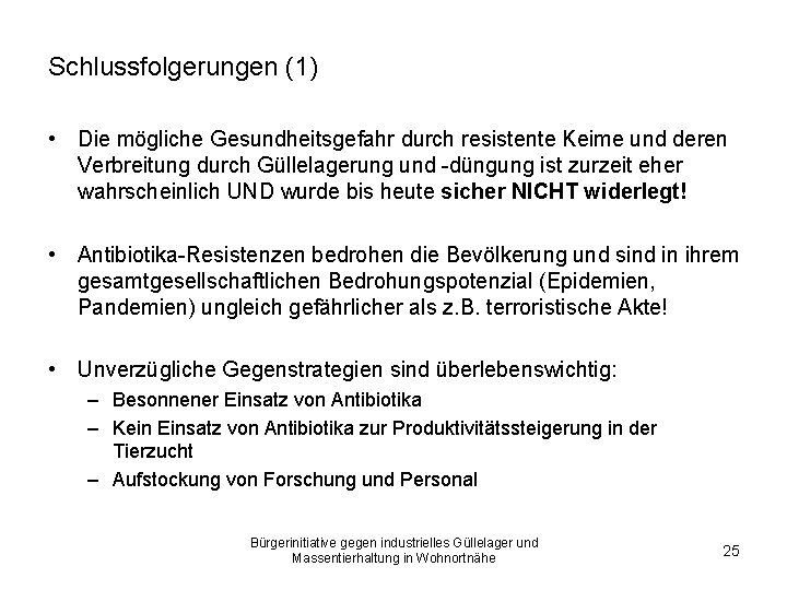 Schlussfolgerungen (1) • Die mögliche Gesundheitsgefahr durch resistente Keime und deren Verbreitung durch Güllelagerung