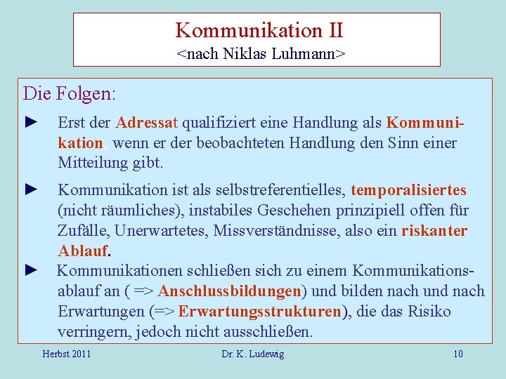 Kommunikation II <nach Niklas Luhmann> Die Folgen: ► Erst der Adressat qualifiziert eine Handlung