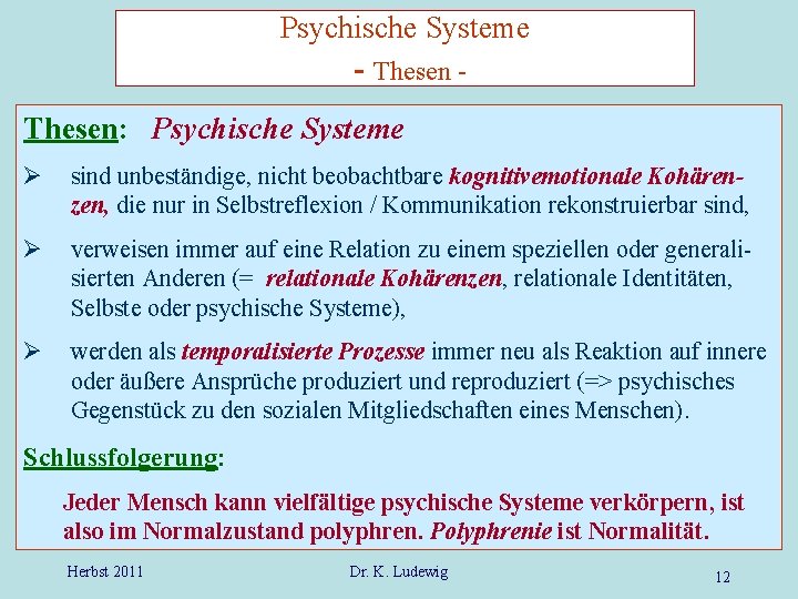 Psychische Systeme - Thesen: Psychische Systeme Ø sind unbeständige, nicht beobachtbare kognitivemotionale Kohärenzen, die