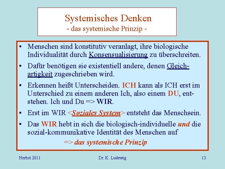 Systemisches Denken - das systemische Prinzip - • Menschen sind konstitutiv veranlagt, ihre biologische