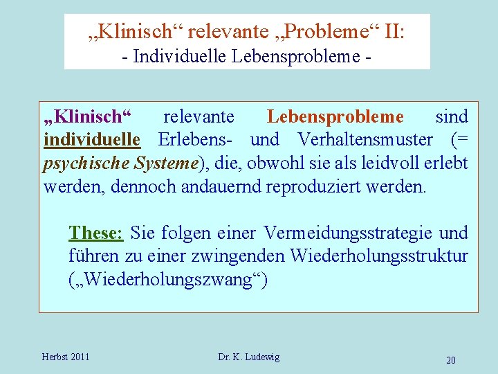 „Klinisch“ relevante „Probleme“ II: - Individuelle Lebensprobleme „Klinisch“ relevante Lebensprobleme sind individuelle Erlebens- und