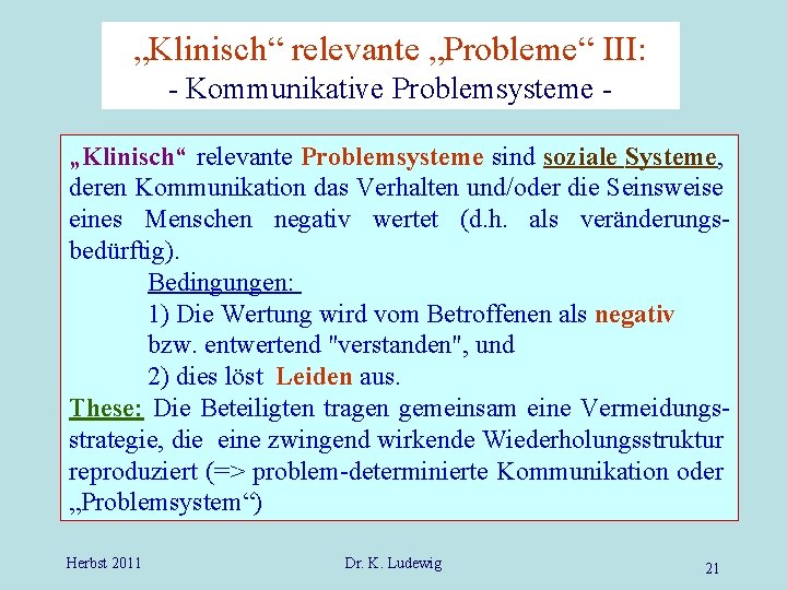 „Klinisch“ relevante „Probleme“ III: - Kommunikative Problemsysteme „Klinisch“ relevante Problemsysteme sind soziale Systeme, deren