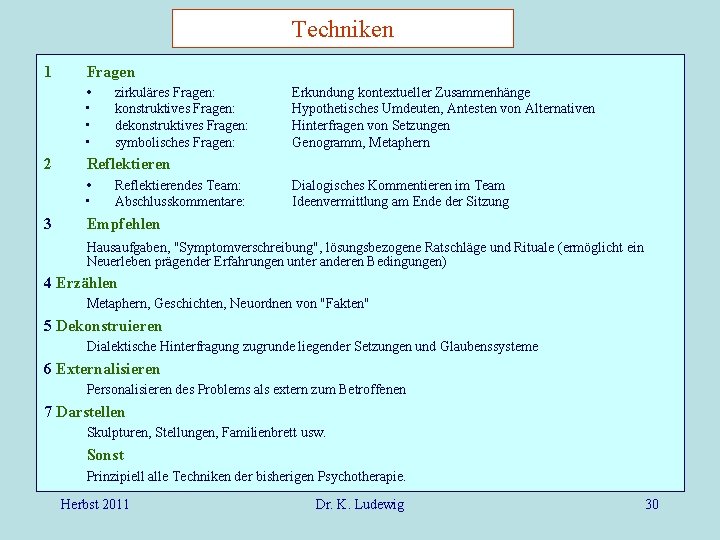 Techniken 1 Fragen • zirkuläres Fragen: • • • 2 Reflektieren • Reflektierendes Team: