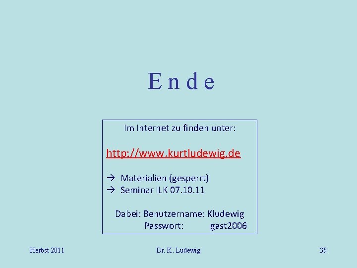 Ende Im Internet zu finden unter: http: //www. kurtludewig. de Materialien (gesperrt) Seminar ILK